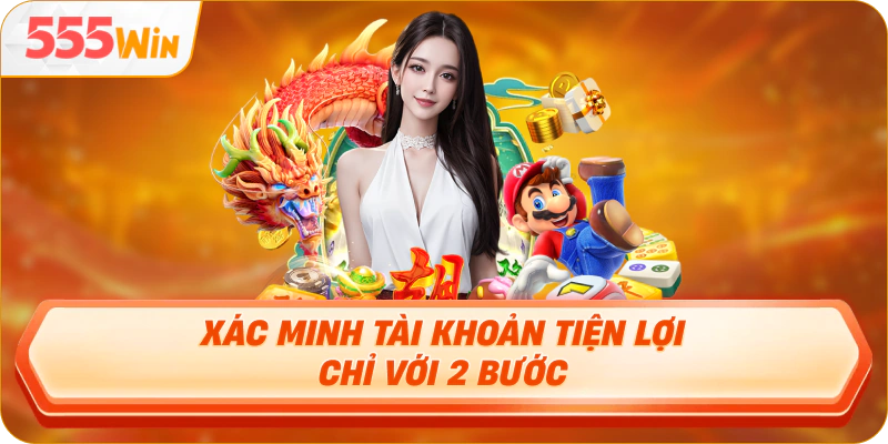 Xác minh tài khoản tiện lợi chỉ với 2 bước